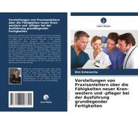 Vorstellungen Von Praxisanleitern Über Die Fähigkeiten Neuer Kran-Western Und -Pfleger Bei Der Ausführung Grundlegender Fertigkeiten