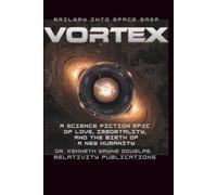 Vortex: A Science fiction epic of love, immortality, and the birth of a new humanity
