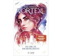 Vortex - Die Liebe, die den Anfang brachte: Band 3 | Das atemberaubende Finale der 'Vortex'-Trilogie! Spannende Future-Fantasy von Anna Benning