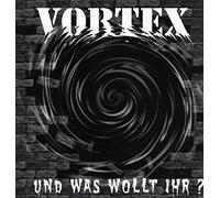 Vortex - Und Was Wollt Ihr [Import]