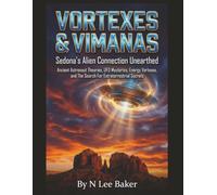 Vortexes & Vimanas - Sedona's Alien Connection Unearthed: Ancient Astronaut Theories, UFO Mysteries, Energy Vortexes, and The Search For Extraterrestrial Secrets