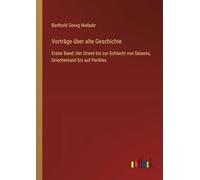 Vorträge über alte Geschichte: Erster Band: Der Orient bis zur Schlacht von Salamis, Griechenland bis auf Perikles