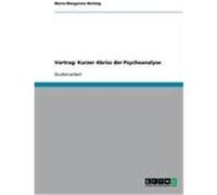 Vortrag: Kurzer Abriss der Psychoanalyse Weitzig, Maria-Margareta (Auteur)
