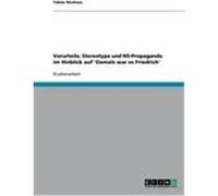 Vorurteile, Stereotype und NS-Propaganda im Hinblick auf 'Damals war es Friedrich' Neuhaus, Tobias (Auteur)