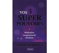Vos 3 super pouvoirs Sonia Choquette (Auteur), Michel Saint-Germain (Traduction)