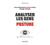 Vos chaussures (et le reste) C'est VOUS: Mieux se connaître ou comment analyser les gens par la posture et le langage corporel. Votre look vous trahit. Plus fort que le langage non verbal.