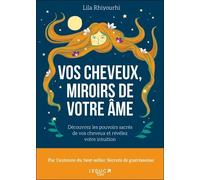Vos Cheveux, Miroirs De Votre Âme - Découvrez Les Pouvoirs Sacrés De Vos Cheveux Et Révélez Votre Intuition