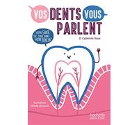 Vos dents vous parlent: Votre santé se joue dans votre bouche