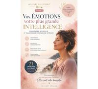 Vos émotions, votre plus grande intelligence: comprendre, accueillir et transformer votre monde intérieur