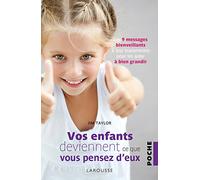 Vos enfants deviennent ce que vous pensez d'eux: Les 9 messages bienveillants à leur transmettre pour les aider à bien grandir
