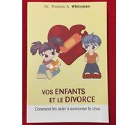 Vos enfants et le divorce comment les aider à surmonter le choc