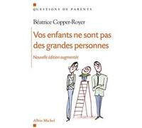 Vos enfants ne sont pas des grandes personnes Béatrice Copper-Royer (Auteur)