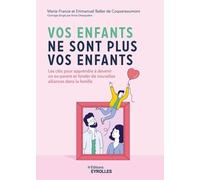 Vos enfants ne sont plus vos enfants: Les clés pour apprendre à devenir un ex-parent et fonder de nouvelles alliances dans la famille