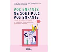 Vos enfants ne sont plus vos enfants Les clés pour apprendre à devenir un ex-parent et fonder de nouvelles alliances dans la famille - Marie-France Ballet de Coquereaumont - Eyrolles - broché - Guide