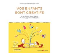 Vos enfants sont créatifs: 50 activités pour libérer et développer leurs talents