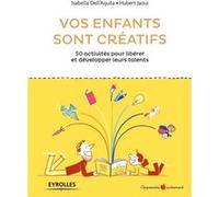 Vos enfants sont créatifs Isabella Dell'aquila (Auteur), Hubert Jaoui (Auteur)