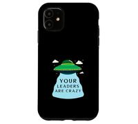 Vos Leaders sont Fous (déclaration OVNI Alien Amusant) Coque pour iPhone 11