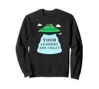 Vos Leaders sont Fous (déclaration OVNI Alien Amusant) Sweatshirt