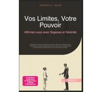 Vos Limites, Votre Pouvoir: Affirmez-vous avec Sagesse et Sérénité