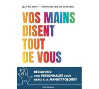 Vos mains disent tout de vous: Découvrez votre personnalité innée grâce à la Manutypologie