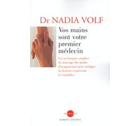 Vos mains sont votre premier médecin : les techniques simples du massage des points d'acupuncture pour soulager la douleur et prévenir les maladies