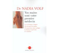 Vos mains sont votre premier médecin - NE - Nadia Volf - Robert Laffont - broché - Guide