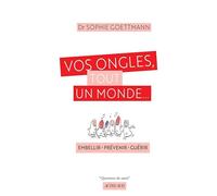 Vos ongles, tout un monde...: embellir - prévenir - guérir