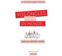 Vos ongles, tout un monde... Sophie Goettmann (Auteur)