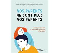 Vos parents ne sont plus vos parents Les clés pour réajuster la relation avec ses parents à l'âge adulte - Marie-France Ballet de Coquereaumont - Eyrolles - broché - Guide
