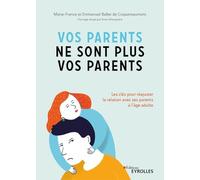 Vos parents ne sont plus vos parents: Les clés pour réajuster la relation avec ses parents à l'âge adulte
