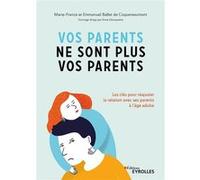 Vos parents ne sont plus vos parents Marie-France Ballet de Coquereaumont (Auteur), Emmanuel Ballet de Coquereaumont (Auteur)