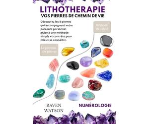Vos Pierres de Chemin de Vie - Raven Watson -Lithothérapie - Numérologie: Une méthode intuitive et concrète pour mieux se connaître