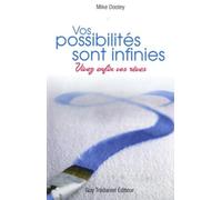 Vos possibilités sont infinies - Vivez enfin vos rêves