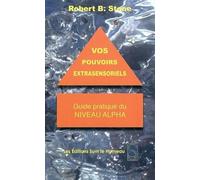 Vos Pouvoirs Extrasensoriels - Guide pratique du niveau Alpha