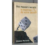 Vos pouvoirs secrets et la maîtrise de votre destin