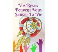Vos Reves Peuvent Vous Sauver la Vie: Comment et pourquoi vos reves vous alertent de tous les dangers: tremblements de terre, raz de maree, tornades, ... agressions, attentats, cambriolages, etc