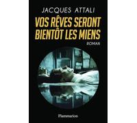 Jacques Attali – Vos rêves seront bientôt les miens – Roman – Broché – Flammarion