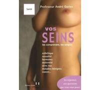 Vos seins - Les comprendre, les soigner André Gorins (Auteur)