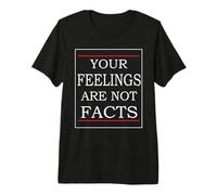 Vos Sentiments ne sont Pas des Faits T-Shirt Haut de Gamme