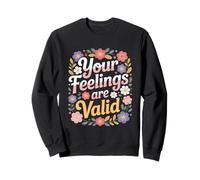 Vos Sentiments sont valables : Un Dicton Amusant sur Les Fleurs botaniques Sweatshirt
