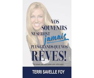 Vos souvenirs ne seront jamais plus grands que vos rêves !