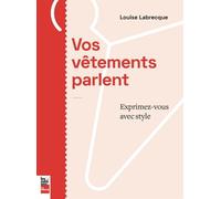 Vos vêtements parlent - exprimez-vous avec style Exprimez-vous avec style - Louise Labrecque - La Presse - broché - Beau livre