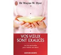 Vos voeux sont exaucés Wayne W. Dyer (Auteur), Martin Coursol (Traduction)