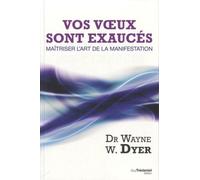 Vos voeux sont exaucés - Wayne W. Dyer - Tredaniel La Maisnie - broché - Guide