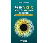 Vos yeux miroir de votre santé: Les bienfaits de l'iridologie holistique