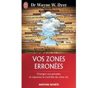 Vos zones érronées Techniques audacieuses mais simples pour prendre en main les schémas malsains de votre comportement - Wayne W. Dyer - J'ai Lu - Poche - Essai