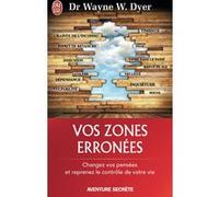 Vos zones érronées Wayne W. Dyer (Auteur), Michel Deutsch (Traduction)