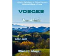 Vosges Travel Guide 2025-2026: Uncover the Balance of Culture, Nature & Wellness in Eastern France