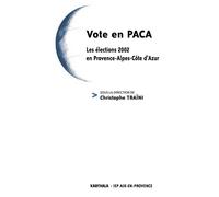 Vote en PACA. Les élections 2002 en Provence-Alpes-Côte d'Azur Les élections 2002 Provence Alpes Cote d'Azur - Christophe Traïni - Karthala - broché - Etude