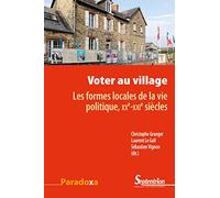 Voter au village: Les formes locales de la vie politique, XXe-XXIe siècles